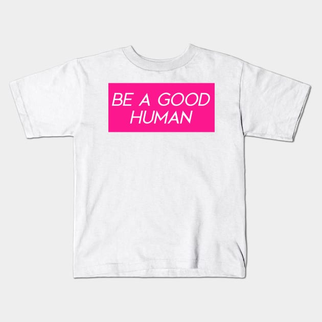 Hot Pink Be a Good Human Kids T-Shirt by Asilynn